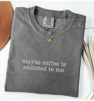 Maybe coffee is addicted to me graphic