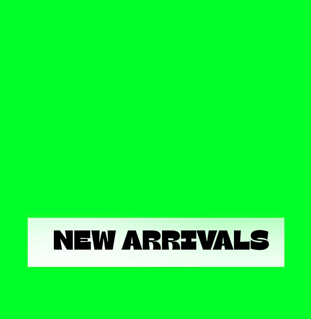 NEW ARRIVALS